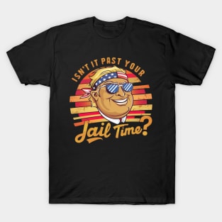 Isn't it past your jail time T-Shirt